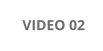 VIDEO 02