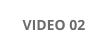 VIDEO 02